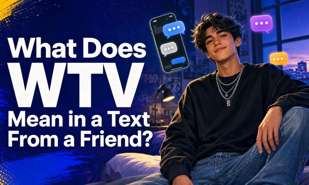What Does WTV Mean in a Text From a Friend
