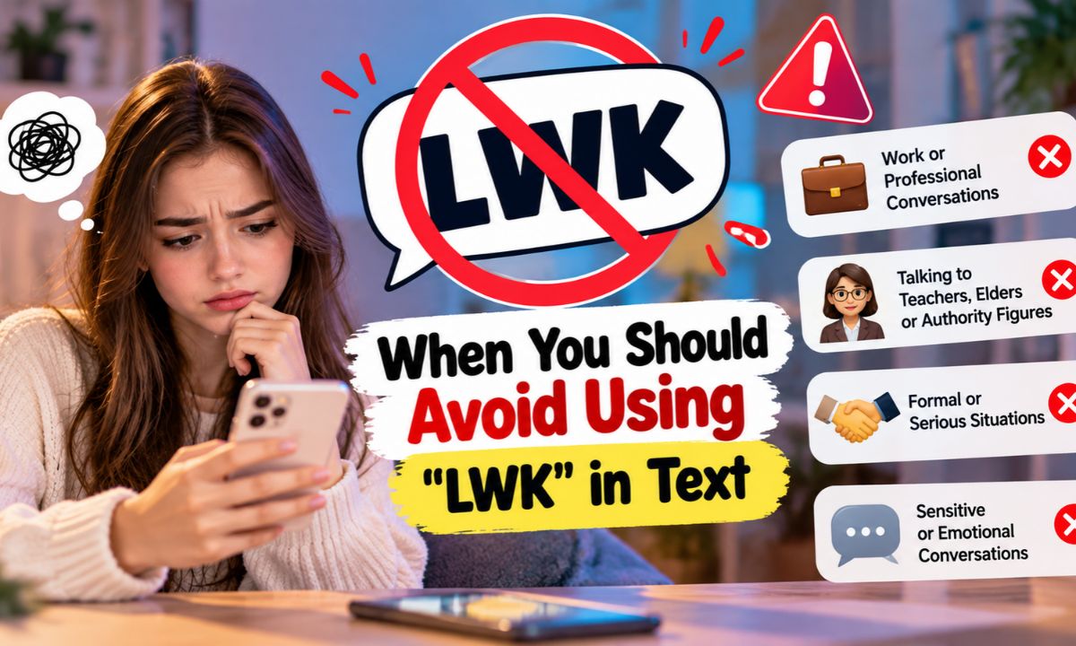 “When You Should Avoid Using “lwk meaning in text”