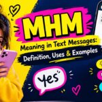 MHM Meaning in Text Messages Definition, Uses & Examples