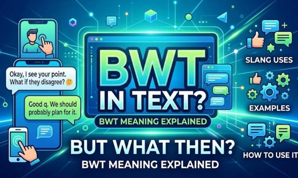 What Does BWT Mean in Text_ BWT Meaning, Slang Uses, Examples & How to Use It (2026)