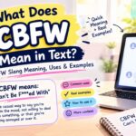 What Does CBFW Mean in Text_ CBFW Slang Meaning, Uses & Examples