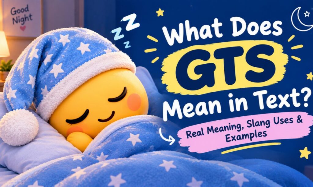 What Does GTS Mean in Text_ Real Meaning, Slang Uses & Examples