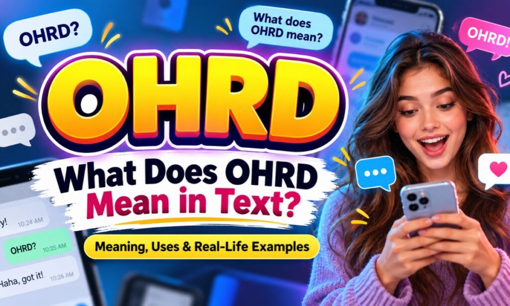 What Does OHRD Mean in Text_ OHRD Meaning, Uses & Real-Life Examples
