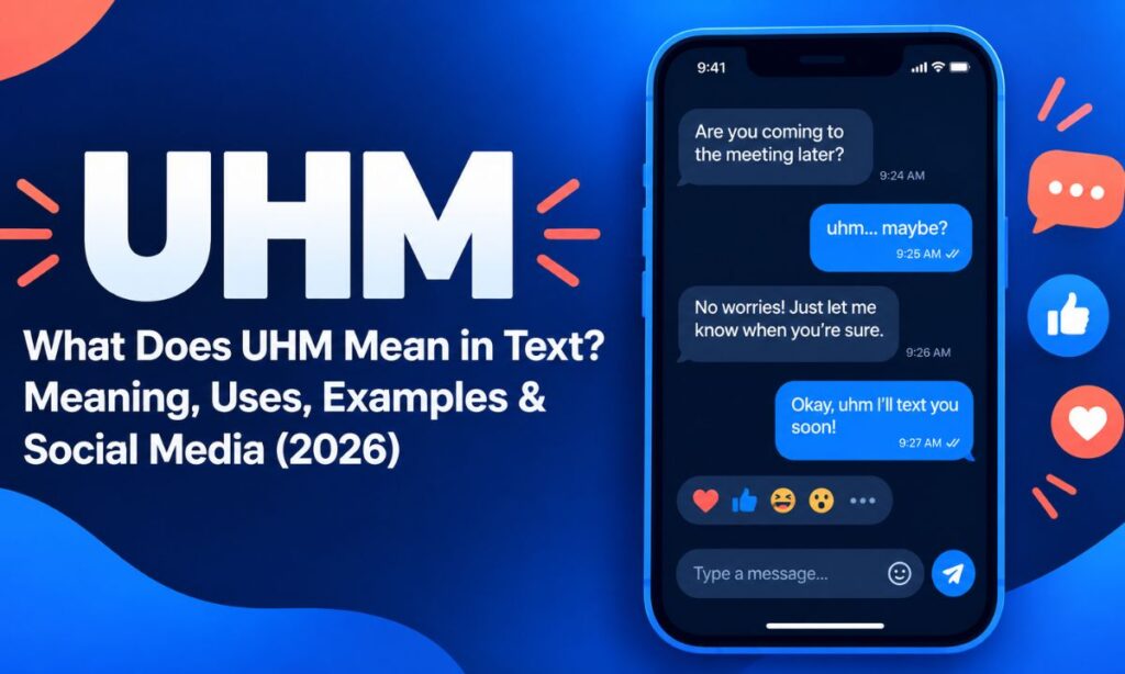 What Does UHM Mean in Text UHM Meaning, Uses, Examples & Social Media (2026)