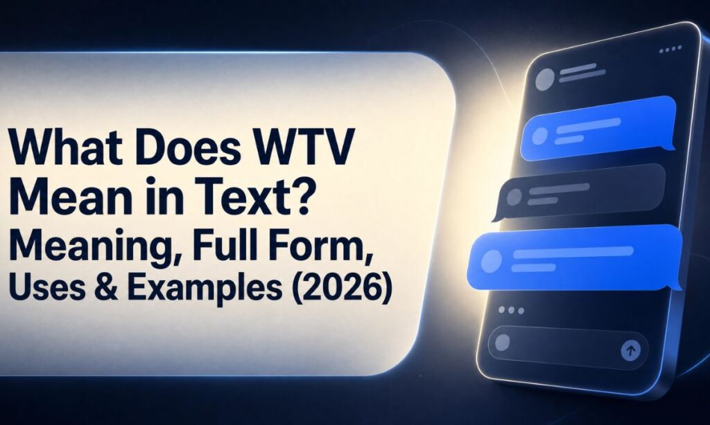 What Does WTV Mean in Text Meaning, Full Form, Uses & Examples (2026)